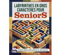 Labyrinthes en gros caractères pour seniors : des casse-têtes stimulants et amusants avec solutions pour les personnes âgées