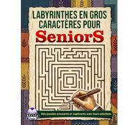 Labyrinthes en gros caractères pour seniors : jeux de réflexion et activités ludiques pour les personnes âgées: Des puzzles amusants et captivants avec leurs solutions