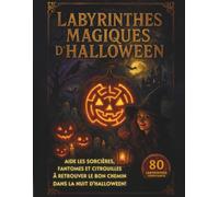 Labyrinthes Magiques d'Halloween : 80 labyrinthes terrifiants - Aide les sorcières, fantômes et citrouilles à retrouver le bon chemin !: Livre de jeux ... pour enfants et ados. Labyrinthes effrayants