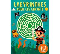 Labyrinthes Pour les Enfants 8-12 ans: 200 Labirinthes pour améliorer votre Créativité et entraîner votre Concentration!