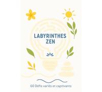 Labyrinthes Zen, 60 défis variés et captivants: Cahier d'activités pour tous les ages, format pratique 15x23 cm, parfait pour se détendre, voyager et jouer en étant déconnecté.