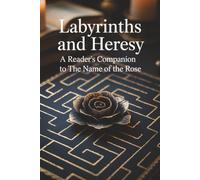 Labyrinths and Heresy: A Reader's Companion to The Name of the Rose