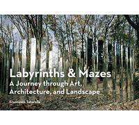 Labyrinths and mazes: a journey through art, architecture, and landscape