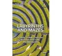 Labyrinths and Mazes: A Visual Journey Through Myth, Architecture, and Imagination (Collana Visio)