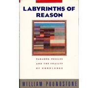 Labyrinths of Reason: Paradox, Puzzles, and the Frailty of Knowledge 1st edition by Poundstone, William (1988) Hardcover