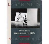 Labyrinths: Robert Morris, Minimalism, And The 1960's