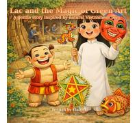 Lac and the Magic of Green Art: A gentle story inspired by natural Vietnamese toys (The Lac Series)