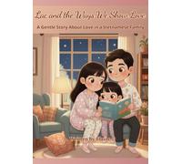 Lac and the Ways We Show Love: A Gentle Story About Love in a Vietnamese Family (The Lac Series)