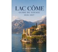 Lac Côme Guide de voyage 2026-2027: Villas, ferries, randonnées alpines, trattorias locales et conseils pratiques pour les visiteurs novices et habitués