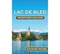 LAC DE BLED GUIDE DE VOYAGE 2025-2026: Les meilleures attractions, activités de plein air et expériences locales de Slovénie pour un séjour mémorable