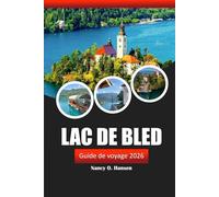 Lac de Bled Guide de voyage 2026: Découvrez les joyaux cachés de la Slovénie, les attractions incontournables, les aventures en plein air, la cuisine et les conseils locaux