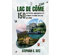 LAC DE CÔME GUIDE DE VOYAGE: 150 activités amusantes et sympas à faire au lac de Côme
