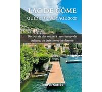 LAC DE CÔME GUIDE DE VOYAGE 2025: Découvrir des secrets : un voyage de culture, de cuisine et de charme