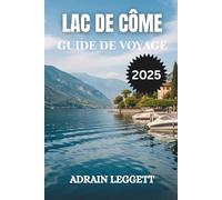 LAC DE CÔME GUIDE DE VOYAGE 2025: Planifiez votre escapade de rêve - Conseils d'initiés pour savoir quand partir, où séjourner et comment naviguer facilement sur le lac de Côme.