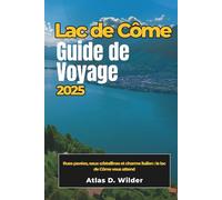 LAC DE CÔME Guide de voyage 2025: Rues pavées, eaux cristallines et charme italien : le lac de Côme vous attend