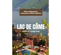 LAC DE CÔME Guide de voyage 2025: Villas emblématiques, randonnées et délices culinaires