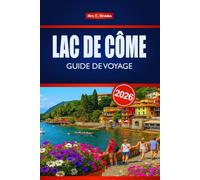 LAC DE CÔME GUIDE DE VOYAGE 2026: Découvrez les principales attractions de l'Italie, la cuisine locale et les aventures en plein air