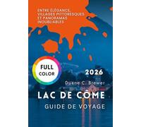 Lac de Côme Guide de voyage 2026: Entre élégance, villages pittoresques et panoramas inoubliables