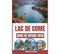 LAC DE COME GUIDE DE VOYAGE 2026: Merveilles cachées, beauté intemporelle et authentiques escapades italiennes