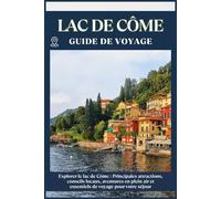 LAC DE CÔME GUIDE DE VOYAGE: Principales attractions, conseils locaux, aventures en plein air et essentiels de voyage pour votre séjour