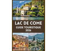 LAC DE COME Guide touristique 2026: Secrets d'initiés, escapades pittoresques et charme italien intemporel en 2026