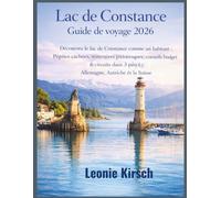 Lac de Constance Guide de voyage 2026: Découvrez le lac de Constance comme un habitant : Pépites cachées, itinéraires pittoresques, conseils budget & ... dans 3 pays : Allemagne, Autriche et Suisse