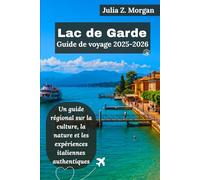 Lac de Garde Guide de voyage 2025-2026: Un guide régional sur la culture, la nature et les expériences italiennes authentiques