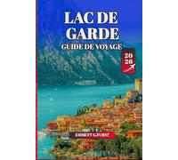LAC DE GARDE GUIDE DE VOYAGE 2026: Conseils d'initiés, meilleures attractions, culture locale et conseils pratiques pour la meilleure destination lacustre d'Italie