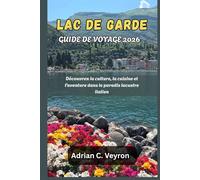 LAC DE GARDE GUIDE DE VOYAGE 2026: Découvrez la culture, la cuisine et l'aventure dans le paradis lacustre italien