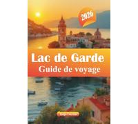 Lac de Garde Guide de voyage 2026: Explorez les trésors cachés, les meilleures activités, la gastronomie, les aventures familiales et les conseils pour des vacances en Italie