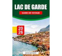 LAC DE GARDE GUIDE DE VOYAGE 2026: Villages charmants, rivages étincelants et beauté alpine dans le nord de l'Italie