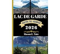LAC DE GARDE GUIDE DE VOYAGE 2026: Votre compagnon de voyage pour explorer et profiter des attraits de cette destination incontournable. (Série de voyages épiques - Guides de voyage)