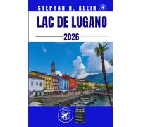 LAC DE LUGANO GUIDE DE VOYAGE: Explorez, faites de la randonnée, du pagayage et découvrez des merveilles hors des sentiers battus