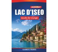 lac d'Iseo Guide de voyage 2026-2027: Monte Isola, les routes viticoles de la Franciacorta en Italie, Villages au bord du lac et sentiers de randonnée pour les visiteurs pour la première fois