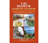 LAC MAJEUR GUIDE DE VACANCES 2026: Un guide complet de Stresa, Verbania et les îles Borroméennes avec itinéraires, trésors cachés, cartes, restaurants et conseils de voyage