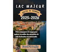 LAC MAJEUR GUIDE DE VOYAGE 2025-2026: Votre compagnon de voyage pour explorer et profiter des attractions de cette destination incontournable.