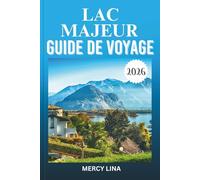 LAC MAJEUR GUIDE DE VOYAGE 2026: Découvrez des îles, des villages au bord du lac, des croisières pittoresques, des vues alpines, des trésors cachés et des conseils touristiques essentiels.