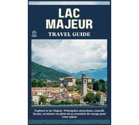 LAC MAJEUR GUIDE DE VOYAGE: Principales attractions, conseils locaux, aventures en plein air et essentiels de voyage pour votre séjour