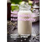 Lac Remedies in Homeopathy: Healing Through the Essence of Milk