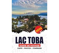 LAC TOBA GUIDE DE VOYAGE 2026: Votre guide essentiel de l'île de Samosir, de la culture Batak, des villages pittoresques, des cascades, de la cuisine ... aventures sans stress dans le nord de Sumatra
