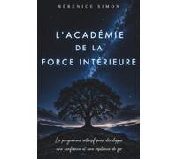 L'Académie de la Force Intérieure : Le programme intensif pour développer une confiance et une résilience de fer