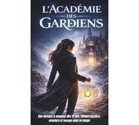 L'Académie des Gardiens: Une histoire à suspens dès 14 ans, mêlant mystère, aventure et voyage dans le temps - une lycéenne face à ceux qui veulent réécrire le passé.