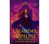 L'Académie d'Opaline T3: Aeris Thornveil : Le trône Drakkari