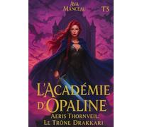 L'Académie d'Opaline T3: Aeris Thornveil : Le trône Drakkari