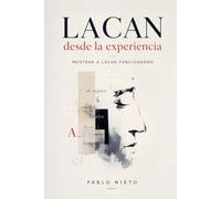 Lacan desde la experiencia: Mostrar a Lacan funcionando