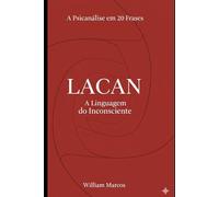 Lacan em 20 Frases: A Linguagem do Inconsciente: 2 (A Psicanálise em 20 Frases)