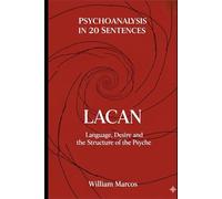 Lacan in 20 Key Phrases: Language, Desire and the Structure of the Psyche (Psychoanalysis in 20 Sentences)