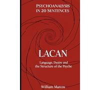 Lacan in 20 Key Phrases: Language, Desire and the Structure of the Psyche (Psychoanalysis in 20 Sentences)