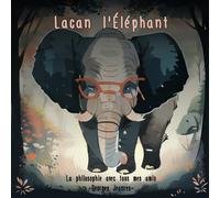 Lacan l'éléphant (La Philosophie avec tous mes amis)