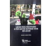 Lacan para multitudes o porqué no se puede vivir sin Lacan (Psicoanálisis)